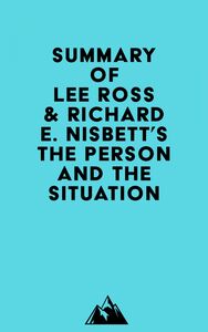 Summary of Lee Ross & Richard E. Nisbett's The Person and the Situation