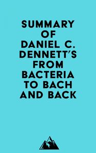 Summary of Daniel C. Dennett's From Bacteria to Bach and Back