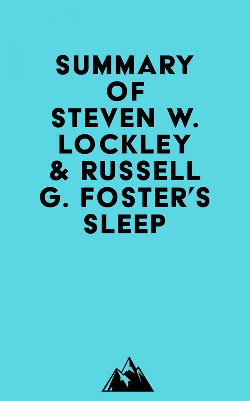 Summary of Steven W. Lockley & Russell G. Foster's Sleep