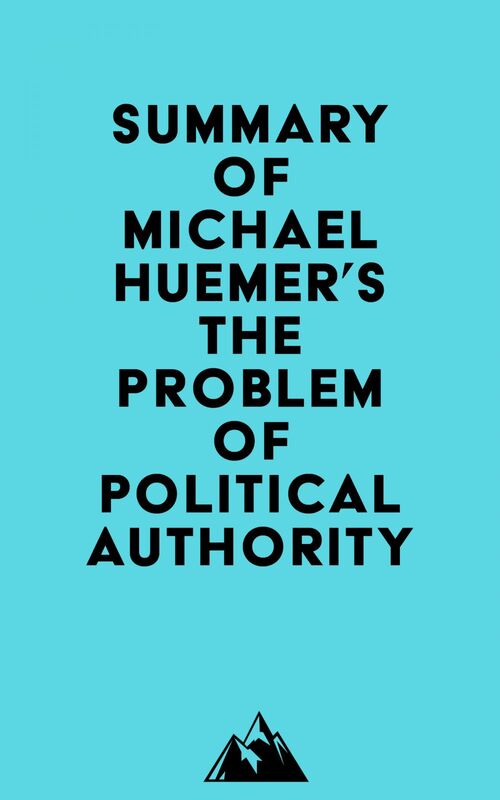 Summary of Michael Huemer's The Problem of Political Authority