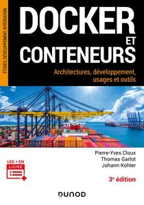 Docker et conteneurs - 3e éd. Architectures, développement, usages et outils