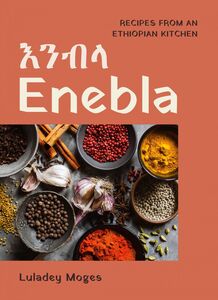 Enebla Recipes from an Ethiopian Kitchen