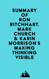 Summary of Ron Ritchhart, Mark Church & Karin Morrison's Making Thinking Visible