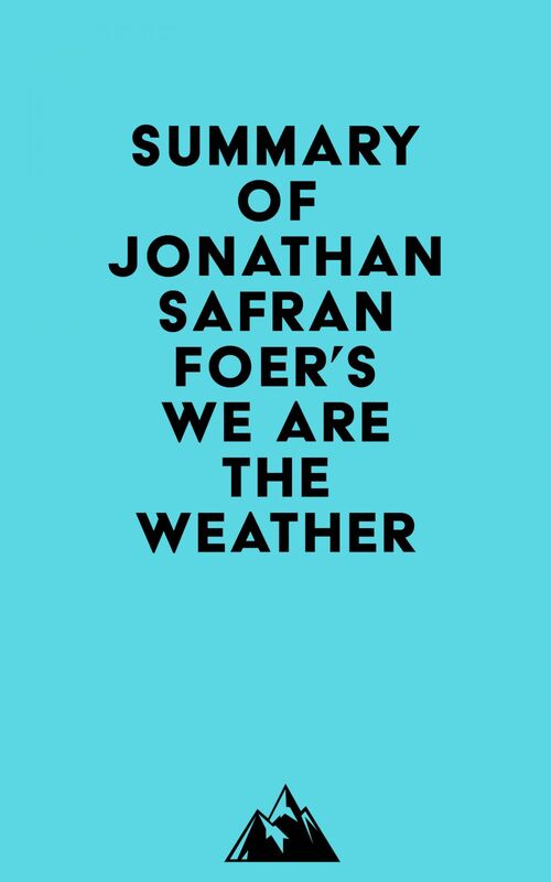 Summary of Jonathan Safran Foer's We Are the Weather