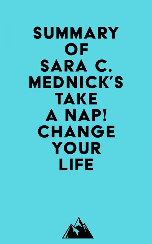 Summary of Sara C. Mednick's Take a Nap! Change Your Life