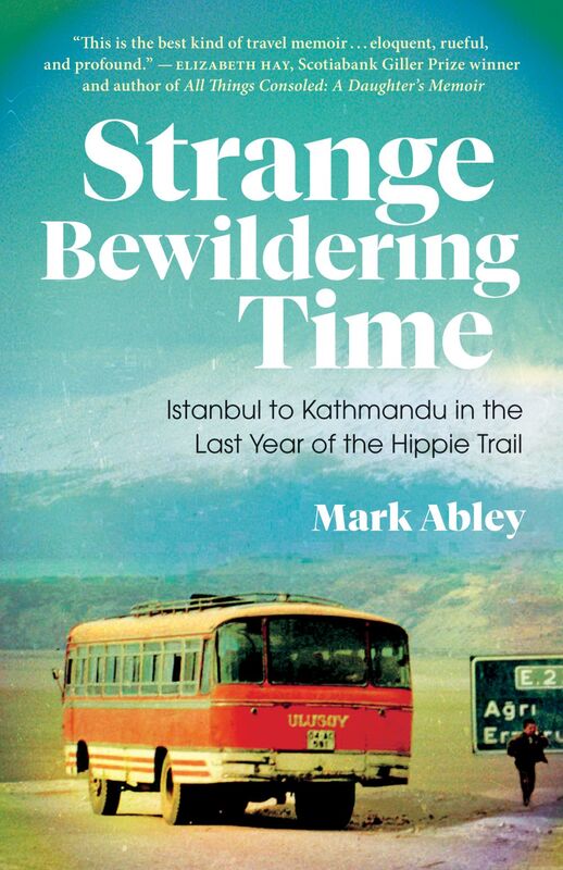 Strange Bewildering Time Istanbul to Kathmandu in the Last Year of the Hippie Trail
