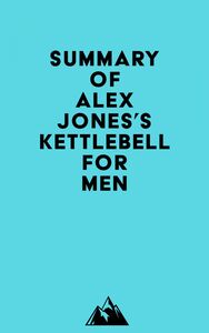 Summary of Alex Jones's Kettlebell for Men