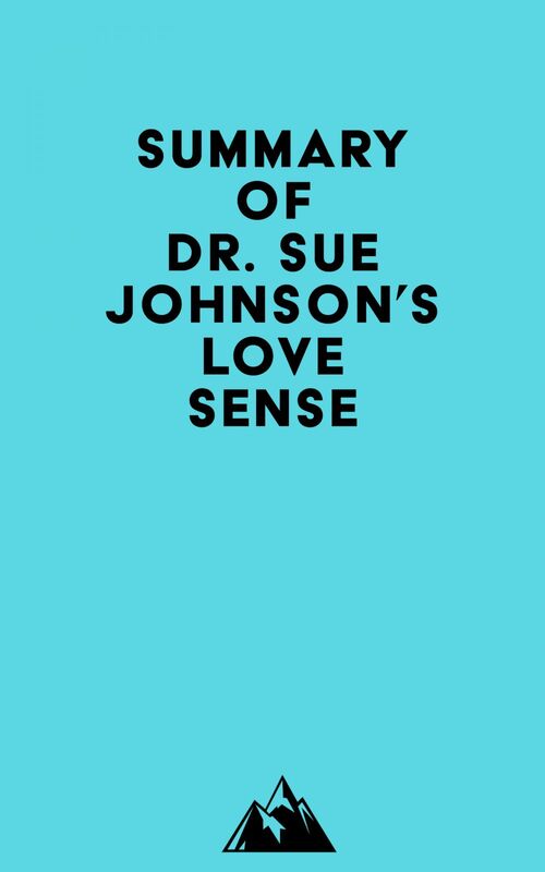 Summary of Dr. Sue Johnson's Love Sense