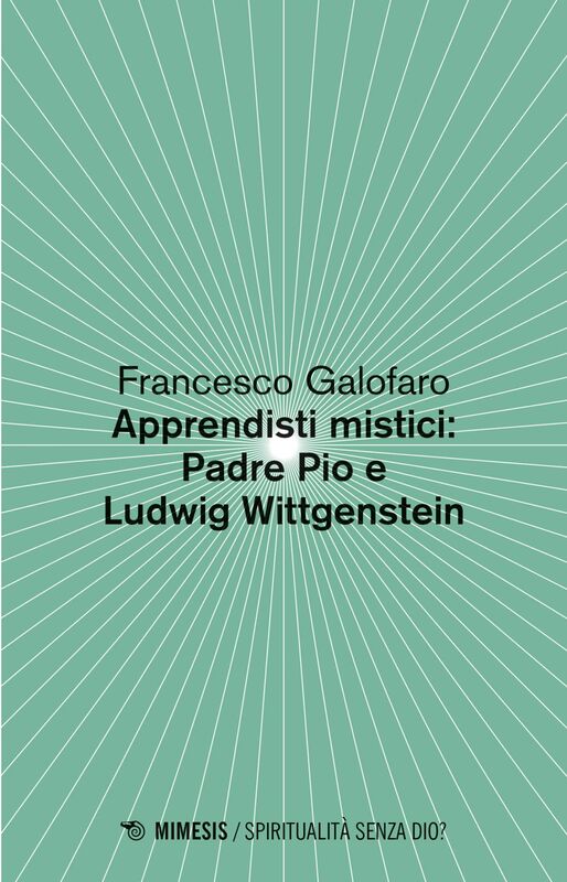 Apprendisti mistici: Padre Pio e Ludwig Wittgenstein