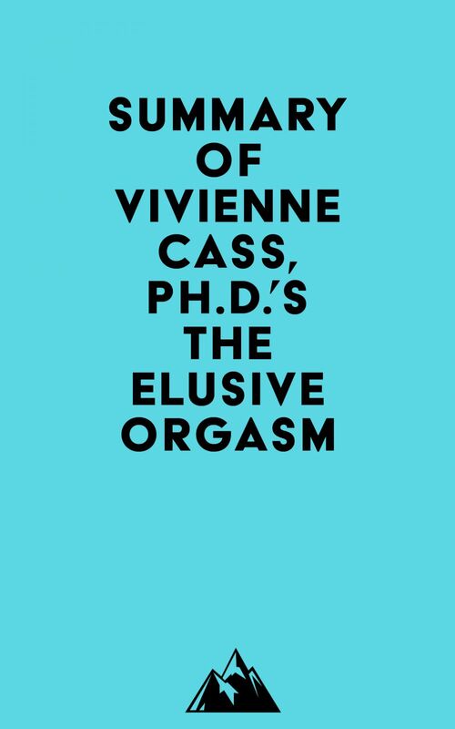 Summary of Vivienne Cass, Ph.D.'s The Elusive Orgasm