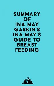 Summary of Ina May Gaskin's Ina May's Guide to Breastfeeding