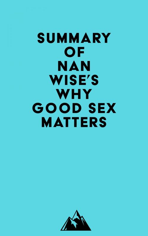 Summary of Nan Wise's Why Good Sex Matters