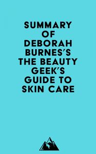 Summary of Deborah Burnes's The Beauty Geek's Guide to Skin Care