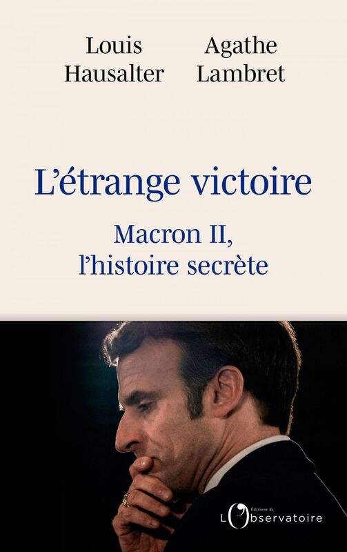 L'étrange victoire - Macron II, l'histoire secrète