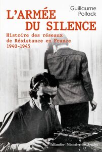 L’armée du silence Histoire des réseaux de résistance en France 1940-1945