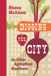 Digging the City An Urban Agriculture Manifesto