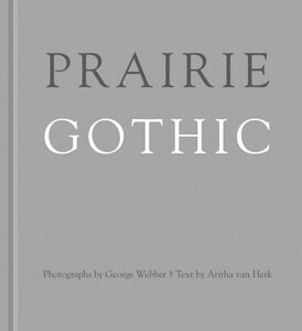 Prairie Gothic Photographs by George Webber