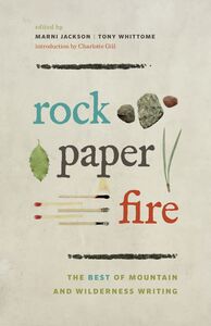 Rock, Paper, Fire The Best of Mountain and Wilderness Writing