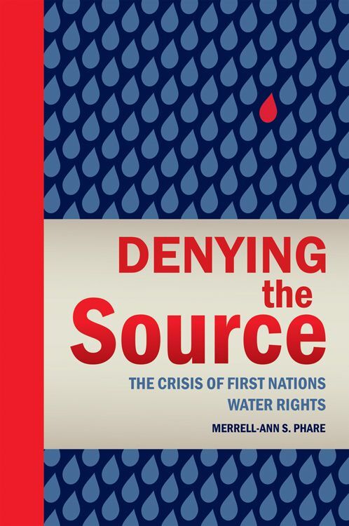 Denying the Source The Crisis of First Nations Water Rights