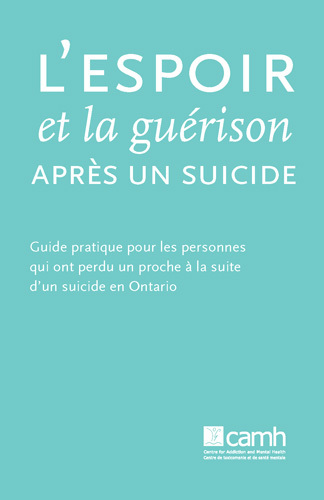 L’espoir et la guérison après un suicide Guide pratique pour les personnes qui ont perdu un proche à la suite d’un suicide en Ontario