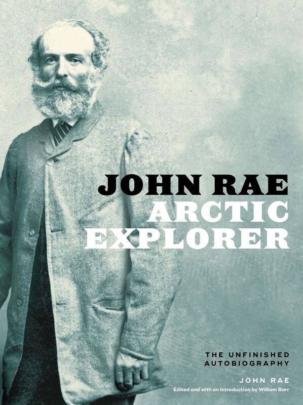 John Rae, Arctic Explorer The Unfinished Autobiography