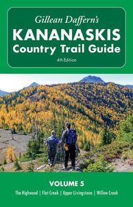 Gillean Daffern's Kananaskis Country Trail Guide - 4th Edition Volume 5: Highwood - Flat Creek - Upper Livingstone - Willow Creek