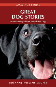 Great Dog Stories Heartwarming Tales of Remarkable Dogs