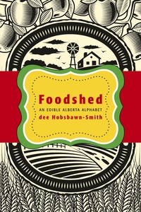 Foodshed An Edible Alberta Alphabet