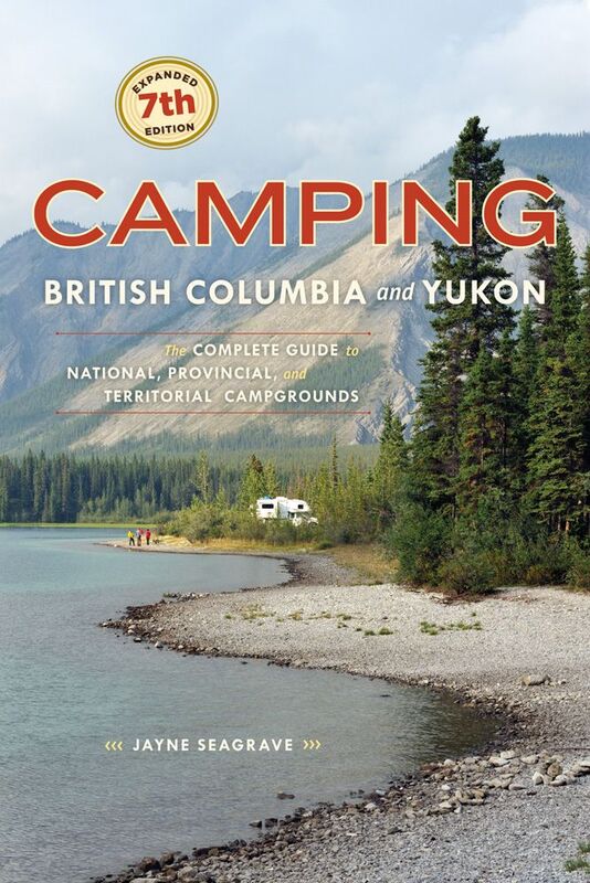 Camping British Columbia and Yukon The Complete Guide to National, Provincial, and Territorial Campgrounds