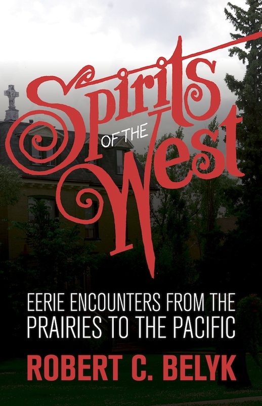 Spirits of the West Eerie Encounters from the Prairies to the Pacific