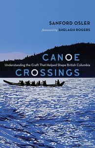 Canoe Crossings Understanding the Craft that Helped Shape British Columbia