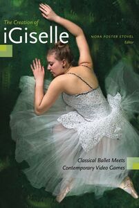 The Creation of iGiselle Classical Ballet Meets Contemporary Video Games
