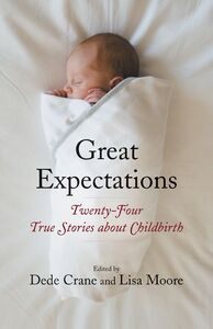 Great Expectations Twenty-Four True Stories about Childbirth