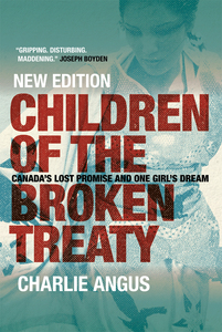 Children of the Broken Treaty Canada's Lost Promise and One Girl's Dream (New Edition)