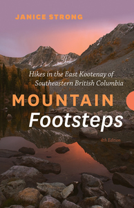 Mountain Footsteps Hikes in the East Kootenay of Southeastern British Columbia – 4th Edition