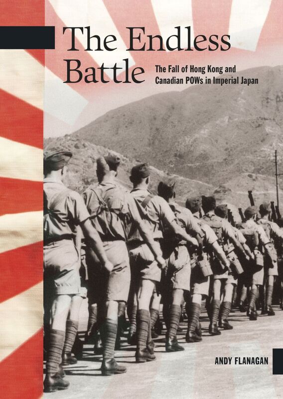 The Endless Battle The Fall of Hong Kong and Canadian POWs in Imperial Japan