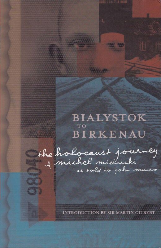 Bialystok to Birkenau The Holocaust Journey of Michel Mielnicki