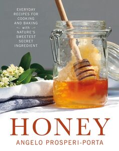 Honey Everyday Recipes for Cooking and Baking with Nature's Sweetest Secret Ingredient