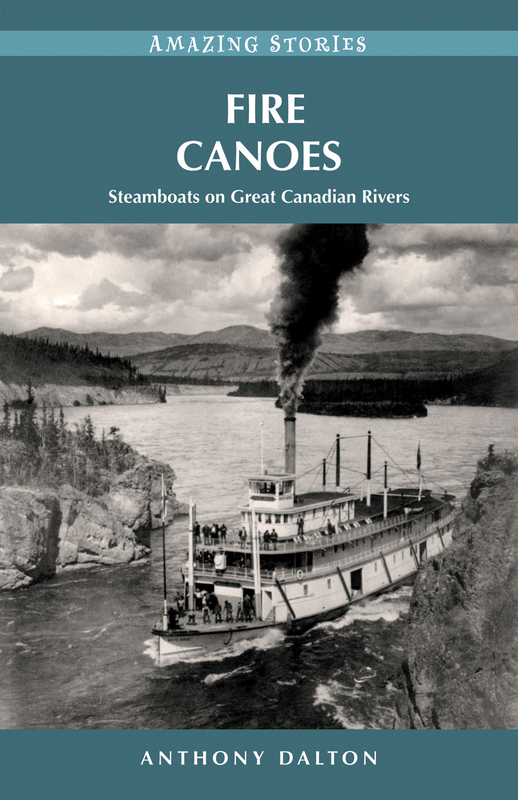 Fire Canoes Steamboats on Great Canadian Rivers