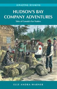Hudson's Bay Company Adventures Tales of Canada's Fur Traders