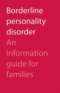 Borderline Personality Disorder An Information Guide for Families