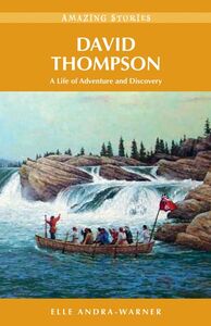 David Thompson A Life of Adventure and Discovery
