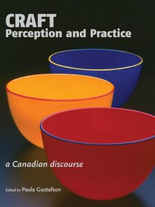 Craft Perception and Practice A Canadian Discourse, Volume 1