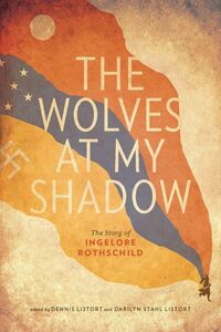 The Wolves at My Shadow The Story of Ingelore Rothschild