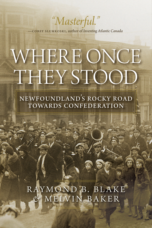 Where Once They Stood Newfoundland's Rocky Road towards Confederation