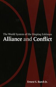 Alliance and Conflict The World System of the Iñupiaq Eskimos
