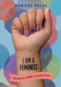 I Am a Feminist Claiming the F-Word in Turbulent Times