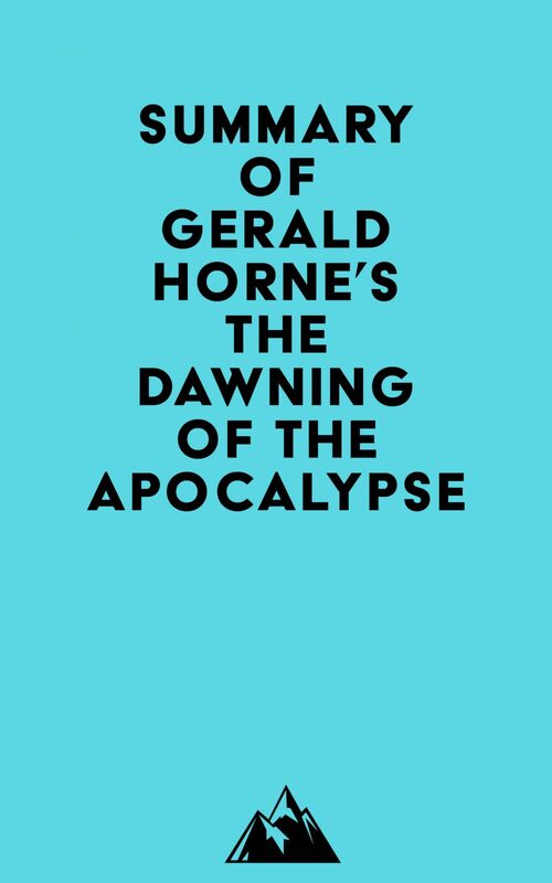 Summary of Gerald Horne's The Dawning of the Apocalypse