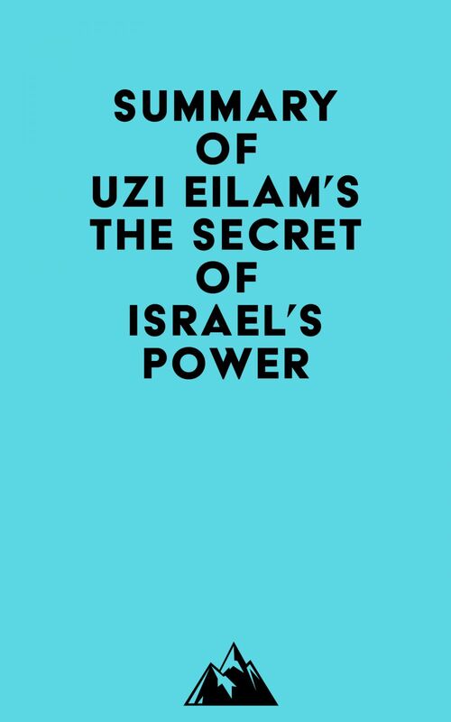 Summary of Uzi Eilam's The secret of Israel’s Power