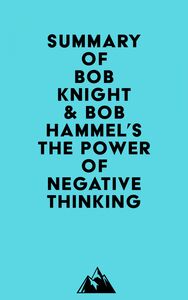 Summary of Bob Knight & Bob Hammel's The Power of Negative Thinking